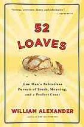 book 52 loaves : one man's relentless pursuit of truth, meaning, and a perfect crust