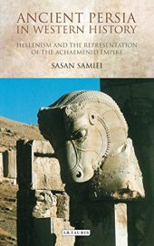 book Ancient Persia in Western history : Hellenism and the representation of the Achaemenid Empire