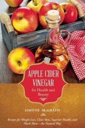 book Apple cider vinegar for health and beauty : recipes for weight loss, clear skin, superior health, and much more--the natural way