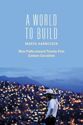 book A World to Build : New Paths Toward Twenty-first Century Socialism