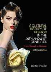 book A cultural history of fashion in the 20th and 21st centuries : from catwalk to sidewalk