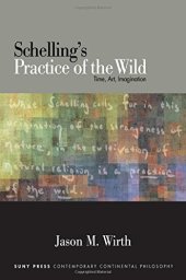 book Schelling's Practice of the Wild: Time, Art, Imagination