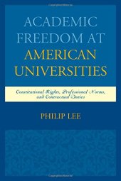 book Academic freedom at American universities : constitutional rights, professional norms, and contractual duties