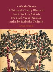 book A World of Beasts : a Thirteenth-century Illustrated Arabic Book on Animals (the Kitaab Na't Al-oHayawaan) in the Ibn Bakhtaishau' Tradition