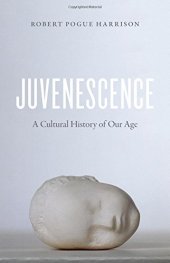 book Juvenescence : a cultural history of our age