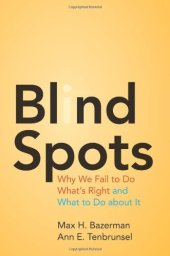 book Blind Spots : Why We Fail to Do What's Right and What to Do about It