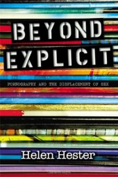 book Beyond Explicit: Pornography and the Displacement of Sex