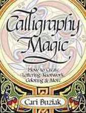 book Calligraphy magic : how to create lettering, knotwork, coloring and more