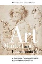 book Art market and connoisseurship : a closer look at paintings by Rembrandt, Rubens and their contemporaries