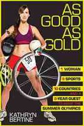 book As good as gold : 1 woman, 9 sports, 10 countries, and a 2-year quest to make the summer olympics