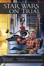 book Star Wars on trial : science fiction and fantasy writers debate the most popular science fiction films of all time