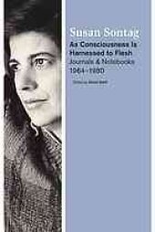 book As consciousness is harnessed to flesh : journals and notebooks, 1964-1980