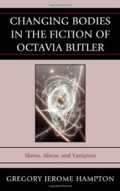 book Changing bodies in the fiction of Octavia Butler : slaves, aliens, and vampires