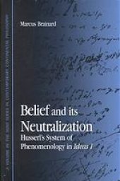 book Belief and its neutralization : Husserl's system of phenomenology in Ideas I