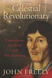 book Celestial revolutionary : Copernicus, the man and his universe