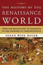 book The history of the Renaissance world : from the rediscovery of Aristotle to the conquest of Constantinople