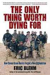 book The only thing worth dying for : how eleven Green Berets fought a new Afghanistan