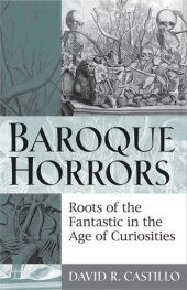 book Baroque horrors : roots of the fantastic in the age of curiosities