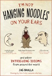 book I'm Not Hanging Noodles on Your Ears and Other Intriguing Idioms From Around the World