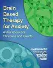 book Brain Based Therapy for Anxiety : A Workbook for Clinicians and Clients