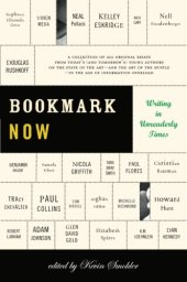 book Bookmark Now: Writing in Unreaderly Times: A Collection of All Original Essays from Today's and Tomorrow's