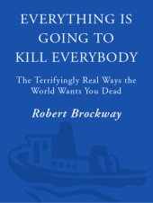 book Everything is going to kill everybody : the terrifyingly real ways the world wants you dead