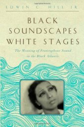 book Black Soundscapes White Stages: The Meaning of Francophone Sound in the Black Atlantic