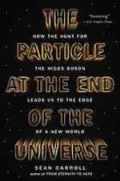 book The particle at the end of the universe : how the hunt for the Higgs Boson leads us to the edge of a new world