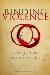 book Binding violence : literary visions of political origins