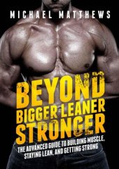 book Beyond bigger leaner stronger : the advanced guide to building muscle, staying lean, and getting strong