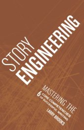 book Story engineering : mastering the 6 core competencies of successful writing