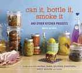 book Can it, bottle it, smoke it : and other kitchen projects