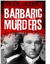 book Barbaric Murders - Child victims, lady-killers and bodies in boxes (Infamous Murderers)