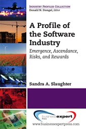 book A profile of the software industry : emergence, ascendance, risks, and rewards