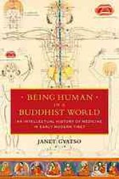 book Being human in a Buddhist world : an intellectual history of medicine in early modern Tibet