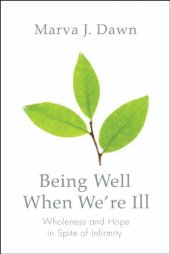 book Being well when we're ill : wholeness and hope in spite of infirmity