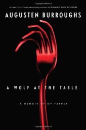 book A wolf at the table : a memoir of my father