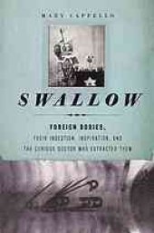 book Swallow : foreign bodies, their ingestion, inspiration, and the curious doctor who extracted them