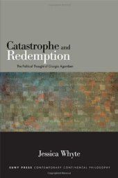 book Catastrophe and Redemption: The Political Thought of Giorgio Agamben