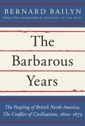 book The barbarous years : the peopling of British North America : the conflict of civilizations, 1600-1675