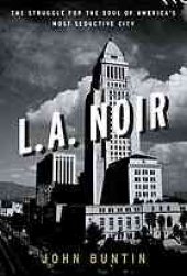 book L.A. noir : the struggle for the soul of America's most seductive city