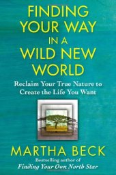 book Finding your way in a wild new world : reclaiming your true nature to create the life you want