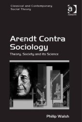 book Arendt Contra Sociology: Theory, Society and Its Science