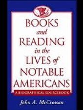 book Books and reading in the lives of notable Americans : a biographical sourcebook