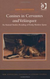 book Canines in Cervantes and Velázquez: An Animal Studies Reading of Early Modern Spain