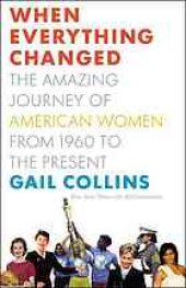 book When everything changed : the amazing journey of American women, from 1960 to the present