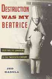 book Destruction was my Beatrice : Dada and the unmaking of the twentieth century