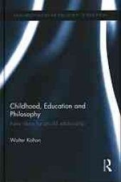 book Childhood, education, and philosophy : new ideas for an old relationship