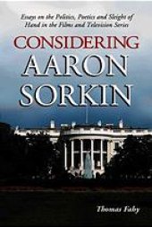 book Considering Aaron Sorkin : essays on the politics, poetics, and sleight of hand in the films and television series