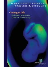 book Coming to life : philosophies of pregnancy, childbirth, and mothering